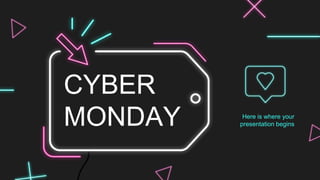 CYBER
MONDAY Here is where your
presentation begins
 