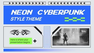 Here is where your
presentation begins
NEON CYBERPUNK
STYLE THEME
 