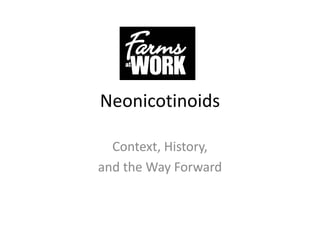 Neonicotinoids
Context, History,
and the Way Forward

 