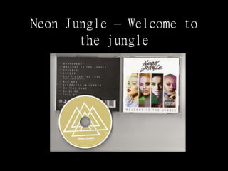 Neon Jungle – Welcome to
the jungle
 