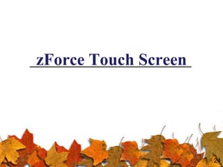 zForce Touch Screen
24
 