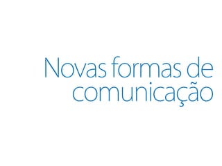 Novas formas de
  comunicação
 