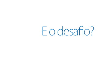 E o desafio?
 