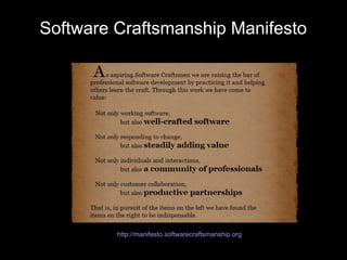 Software Craftsmanship Manifesto




         http://manifesto.softwarecraftsmanship.org
 