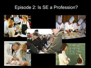Episode 2: Is SE a Profession?
 