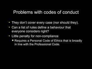 Problems with codes of conduct
●
    They don’t cover every case (nor should they).
●
    Can a list of rules define a beh...