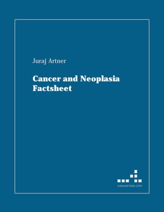Juraj Artner

Cancer and Neoplasia
Factsheet

JURAJARTNER.COM

 