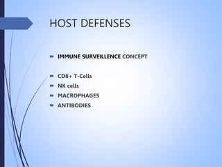 HOST DEFENSES
 IMMUNE SURVEILLENCE CONCEPT
 CD8+ T-Cells
 NK cells
 MACROPHAGES
 ANTIBODIES
 