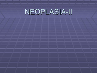 NEOPLASIA-IINEOPLASIA-II
 