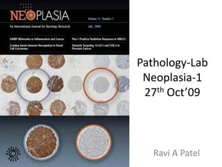 Pathology-LabNeoplasia-127th Oct’09 Ravi A Patel 