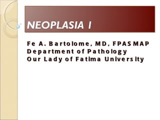 Fe A. Bartolome, MD, FPASMAP Department of Pathology Our Lady of Fatima University 