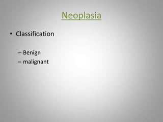 Neoplasia
• Classification
– Benign
– malignant
 