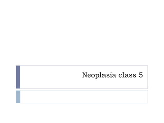 Neoplasia class 5
 