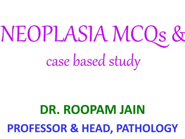 NEOPLASIA MCQs & USMLE Style case based study by Dr. ROOPAM JAIN | PPTX
