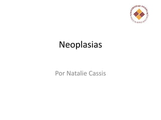 Neoplasias Por Natalie Cassis  