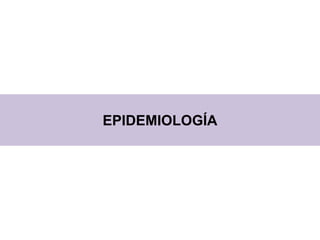 EPIDEMIOLOGÍA
 