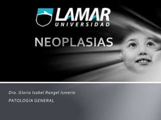 Dra. Gloria Isabel Rangel Ismerio
PATOLOGIA GENERAL
 