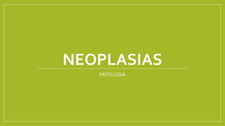 NEOPLASIAS
PATOLOGIA
 