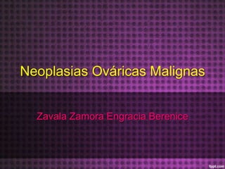 Neoplasias Ováricas Malignas


  Zavala Zamora Engracia Berenice
 