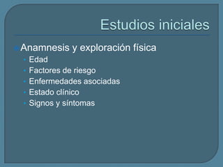  Anamnesis

y exploración física

• Edad
• Factores de riesgo
• Enfermedades asociadas

• Estado clínico
• Signos y síntomas

 