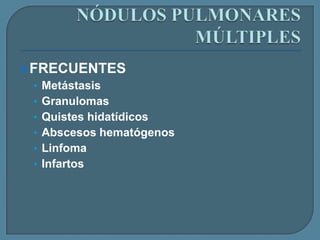  FRECUENTES

• Metástasis
• Granulomas
• Quistes hidatídicos

• Abscesos hematógenos
• Linfoma
• Infartos

 