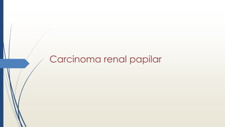 Carcinoma renal papilar
 