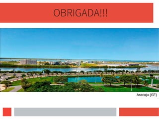 OBRIGADA!!!
Aracaju (SE)
 