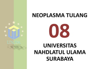 NEOPLASMA TULANG
08UNIVERSITAS
NAHDLATUL ULAMA
SURABAYA
 