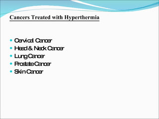 Cancers Treated with Hyperthermia Cervical Cancer Head & Neck Cancer Lung Cancer Prostate Cancer Skin Cancer 