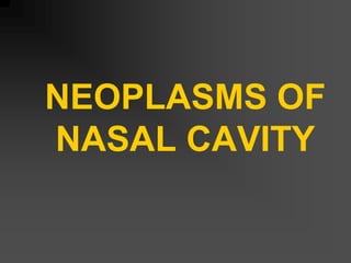 NEOPLASMS OF
NASAL CAVITY
 