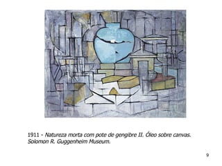 1911 -  Natureza morta com pote de gengibre II. Óleo sobre canvas. Solomon R. Guggenheim Museum.  