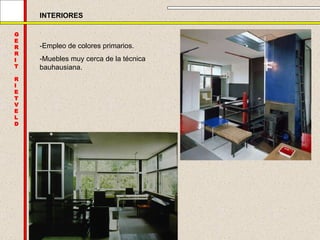 G E R R I T R I E T V E L D INTERIORES -Empleo de colores primarios. -Muebles muy cerca de la técnica bauhausiana. 