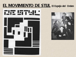 EL MOVIMIENTO DE STIJL   El Espejo del  Orden 