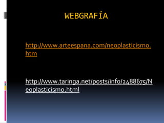 WEBGRAFÍA
http://www.arteespana.com/neoplasticismo.
htm
http://www.taringa.net/posts/info/2488675/N
eoplasticismo.html