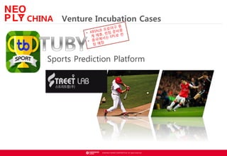 ? NEOWIZ GAMES CORPORATION. All rights reserved.
Sports Prediction Platform
CHINA Venture Incubation Cases
 