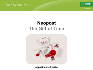 Neopost The Gift of Time anpost.ie/mailmedia 