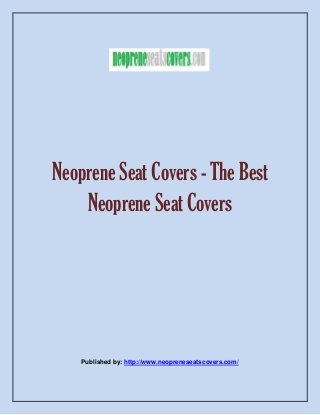 Neoprene Seat Covers - The Best
Neoprene Seat Covers
Published by: http://www.neopreneseatscovers.com/
 