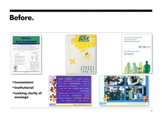 Before.




•Inconsistent
•Institutional
•Lacking clarity of
 message



                      18
 