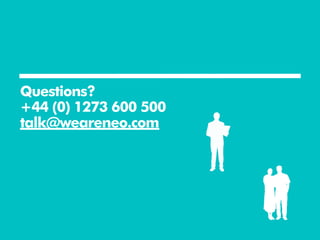 Questions?
+44 (0) 1273 600 500
talk@weareneo.com
 