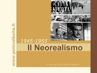 www.polovalboite.it




                      1945-1955
                        Il Neorealismo
                              A cura del prof. Marco Migliardi
 