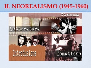 IL NEOREALISMO (1945-1960)
 