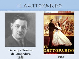 il gattopardo




Giuseppe Tomasi
 di Lampedusa
      1958        1963
 
