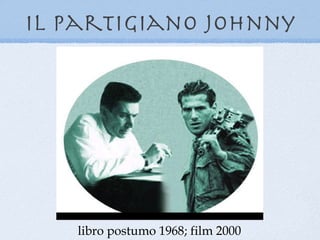 il partigiano Johnny




   libro postumo 1968; film 2000
 