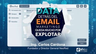 Ing. Carlos Cardona
Fundador y Director General NeoRed
 