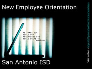 New Employee Orientation   San Antonio ISD Visit online -  http://bit.ly/saisdwelcomesnewteachers 