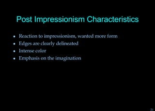 Post Impressionism Characteristics Reaction to impressionism, wanted more form Edges are clearly delineated Intense color Emphasis on the imagination