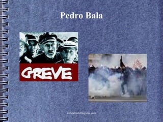 rafabebum.blogspot.com
Pedro Bala
 