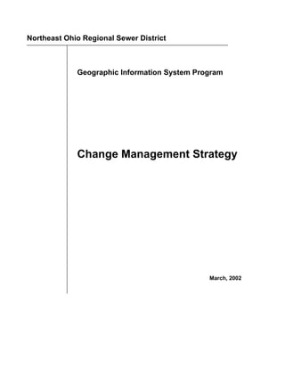 Northeast Ohio Regional Sewer District



             Geographic Information System Program




             Change Management Strategy




                                              March, 2002
 