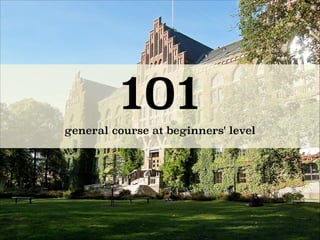 101
general course at beginners' level
 
