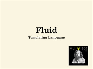 Fluid
Templating Language
 